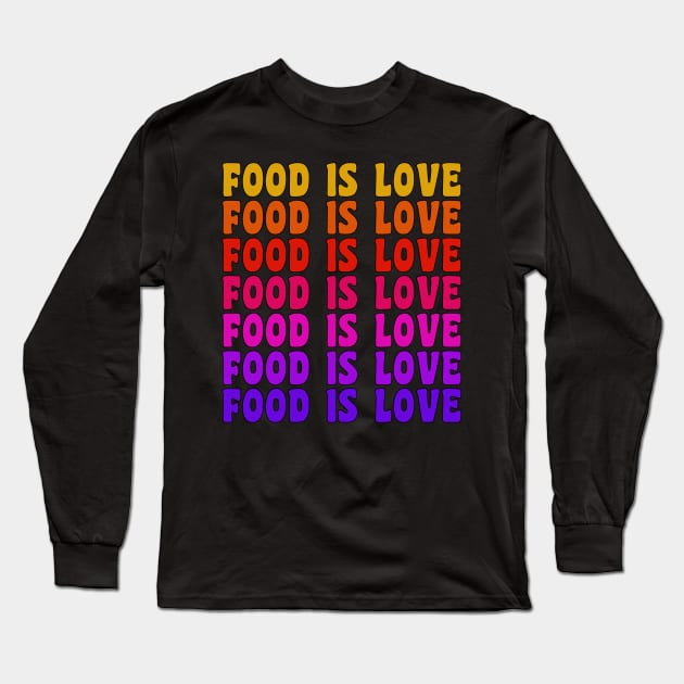 FOOD IS LOVE Retro Vintage Food Lover Foodie Gift Long Sleeve T-Shirt by CoolFoodiesMerch